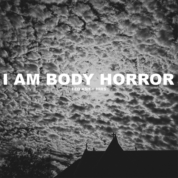 Fed Ash + HIRS - I Am Body Horror LP *PREORDER*