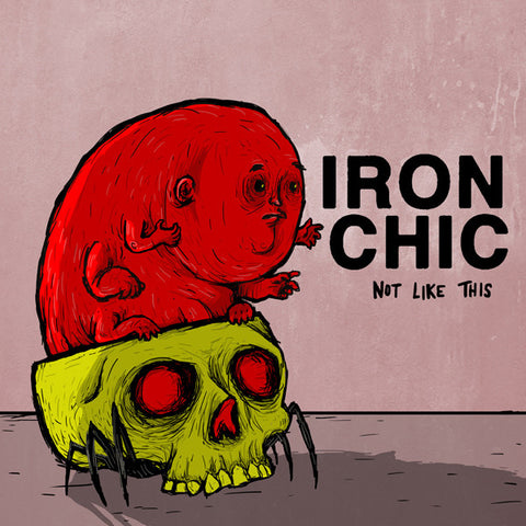 Iron Chic - Not Like This LP